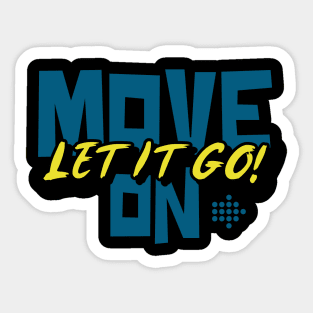 Move On Let It Go Sticker